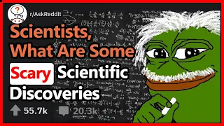 Scientists Reveal SCARY Discoveries Public Is Unaware Of (r/AskReddit | Top Posts)