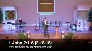 How You Know You are Abiding in God - 1 John 2:1-6 (2.18.18) - Pastor Jordan Rogers