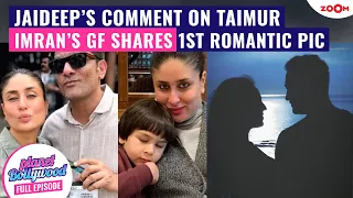 Jaideep’s BIG comment on Kareena’s son Taimur | Imran Khan’s GF drops FIRST romantic pic with him