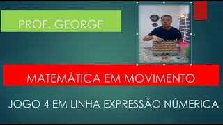 MATEMÁTICA EM MOVIMENTO PRÁTICA BNCC PROF GEORGE JOGO QUATRO EM LINHA EXPRESSÃO NUMÉRICA