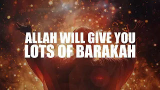 A BIG SIGN ALLAH WILL GIVE YOU LOTS OF BARAKAH IN YOUR LIFE