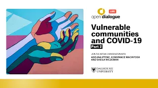 Open Dialogue Live: Vulnerable Communities and COVID-19 Part II | Dalhousie University