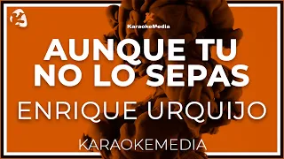 KARAKE Aunque Tu No Lo Sepas - Enrique Urquijo