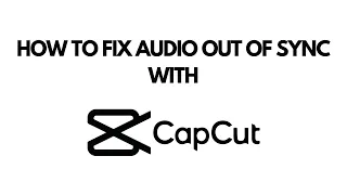 HOW TO FIX AUDIO OUT OF SYNC USING CAPCUT ✨