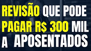 INSS: ENTENDA A REVISÃO QUE PODE PAGAR MAIS DE R$ 300 MIL A APOSENTADOS / TEMA 1102 DO STF