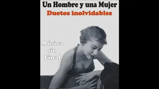 UN HOMBRE Y UNA MUJER...DUETOS INOLVIDABLES.