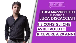 Quello che avrei voluto sapere a 20 anni: 3 consigli per avere successo - con Luca Discacciati