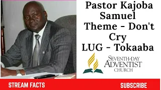 DON'T CRY | TOKAABA | Pastor Kajoba Samuel | #CUCCAMP2020 | prime radio 91.9fm kampala UGANDA |