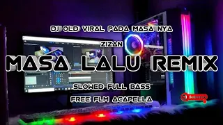 VIRAL PADA MASA NYA || DJ MASA LALU REMIX {ZIZAN} SLOWED REVERB FREE FLM ACAPELLA NO PASSWORD