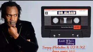 Dr.Alban - Look who's talking (Sergey Plotnikov & DJ X-KZ dance remix 2021)🎆🎶🔊