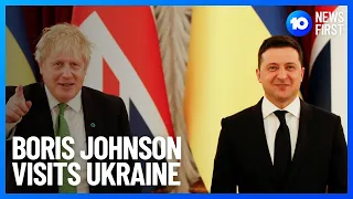 Boris Johnson Visits Zelensky In Kyiv | 10 News First