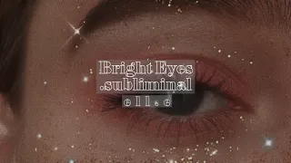 ૢ  bright eyes ꒰  s u b l i m i n a l  ꒱