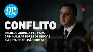 Pacheco anuncia PEC para criminalizar porte de drogas, em rota de colisão com STF | O POVO NEWS