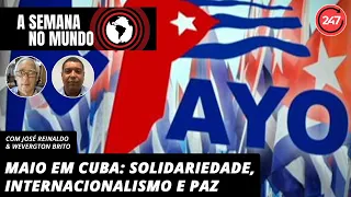 A Semana no Mundo - Maio em Cuba: Solidariedade, internacionalismo e paz