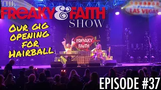 The Freaky & Faith Show - Episode #37 - Our Gig with Hairball in Vegas