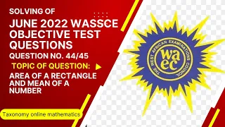 June 2022 WASSCE | OBJ No. 44 and 45 | on Area of a Rectangle and the concept of mean of a number