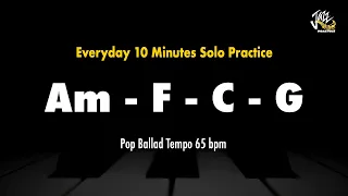 Am F C G (A Minor Key) - Everyday 10 minute Solo Practice Backing Track