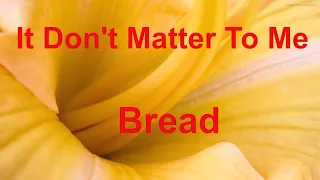 It Don't Matter To Me  - Bread - with lyrics