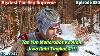 Against The Sky Supreme Episode 380 Sub Indo | Tan Yun Menerobos Ke Alam Jiwa Ilahi Tingkat 4!