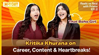 That Boho Girl | Kritika Khurana on Career, Content & Heartbreaks! Reels vs Real with Prisha EP: 2