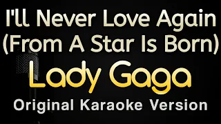 I'll Never Love Again - Lady Gaga (Karaoke Songs With Lyrics - Original Key)