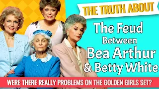 The Truth About the Feud Between Bea Arthur & Betty White - TV's Golden Girls!