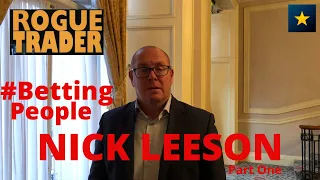 #BettingPeople Interview NICK LEESON Rogue Trader 1/3