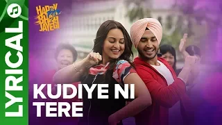 Kudiye Ni Tere | Lyrical Song | Happy Phirr Bhag Jayegi | Sonakshi, Jimmy, Jassie