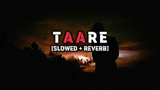 TAARE SLOWED AND REVERB  || LO-FI EDITZZ ||