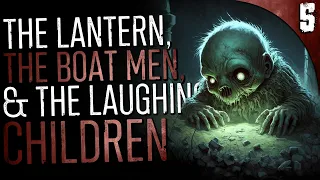 "The Lantern, the Boat Men, and the Laughing Children" | 5 TRUE Horror Stories