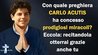 Con quale preghiera Carlo Acutis ha concesso prodigiosi miracoli?Eccola: recitandola otterrai grazie