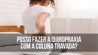 Posso fazer a quiropraxia com a coluna travada?