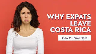 Why do expats leave Costa Rica? Things to know before you make the move!