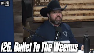 126. Bullet To The Weenus | The Pod