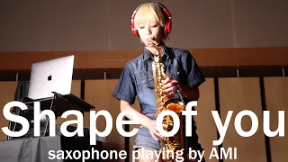 Ed Sheeran - Shape Of You( saxophone playing by AMI )