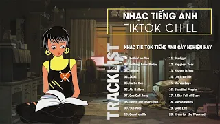 Nhạc Tik Tok Tiếng Anh (US - UK) Gây Nghiện Hay - Playlist for study, working, relax & travel