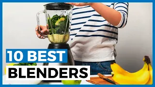 Best Blenders in 2024 - How to Choose a Good Blender?