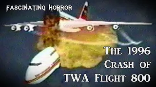 The 1996 Crash of TWA Flight 800 | A Short Documentary | Fascinating Horror