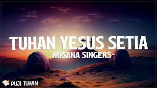 Tuhan Yesus Setia - Hosana Singers (Lirik) Lagu Rohani Kristen Terbaru 2024
