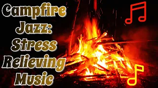 Relaxing Jazz Music 🔥 Campfire Jazz: Stress-Relieving Music for Relaxation and Tranquility 🔥