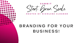 Branding your business! Start. Grow. Scale. Summit 2022