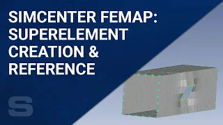 Simcenter Femap: Superelement Creation and Reference