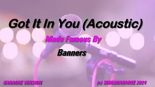 Banners   Got It In You Acoustic (Karaoke Version) Lyrics