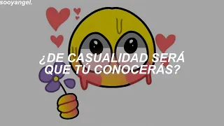 ¿De casualidad será que tú conocerás?, alguien con tu cara linda y tú personalidad (Letra/Lyrics)