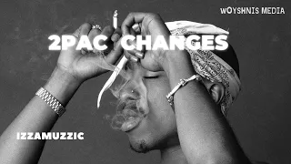 2Pac - Changes (Izzamuzzic Remix) #izzabeatzz #woyshnismedia