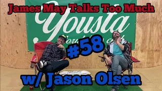 James May Talks Too Much #58 w/ Jason Olsen