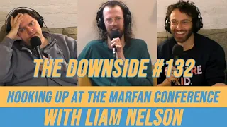 Hooking Up at The Marfan Conference with Liam Nelson | The Downside with Gianmarco Soresi #132