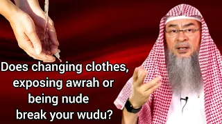 Does changing clothes, exposing awrah or being nude break my wudu? - Assim al hakeem