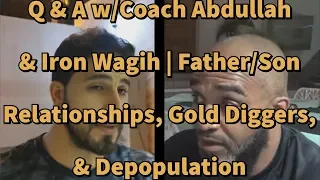 Q & A w/Coach Abdullah & Iron Wagih | Father/Son Relationships, Gold Diggers, & Depopulation