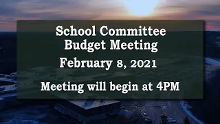 School Committee Budget Meeting February 8, 2021